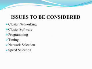 ISSUES TO BE CONSIDERED
Cluster Networking
Cluster Software
Programming

Timing
Network Selection
Speed Selection

 