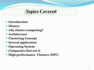 









Introduction
History
why cluster computing?
Architecture
Clustering Concept
Several application
Operating System
Companies that use it
High performance Clusters (HPC)

2

 