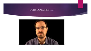 OCPD EXPLAINED ….
 