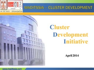 www.maditssia.com
Cluster
Development
Initiative
April2014
1
 