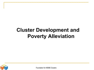 Cluster Development and Poverty Alleviation 