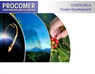 COSTA RICA
Cluster Development
 