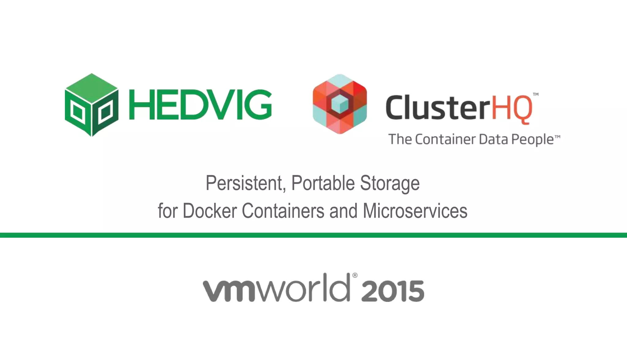 Hedvig & ClusterHQ Persistent, portable storage for Docker PPT