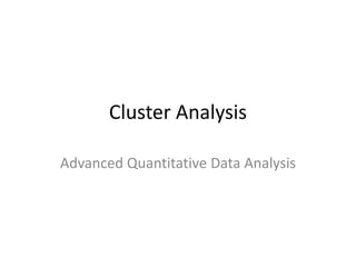 Cluster Analysis Advanced Quantitative Data Analysis 