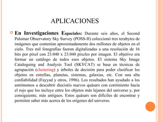 APLICACIONES <ul><li>En Investigaciones E spaciales:  Durante seis años, el Second Palomar Observatory Sky Survey (POSS-II...
