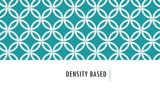 DENSITY BASED
 
