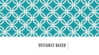 DISTANCE BASED
 