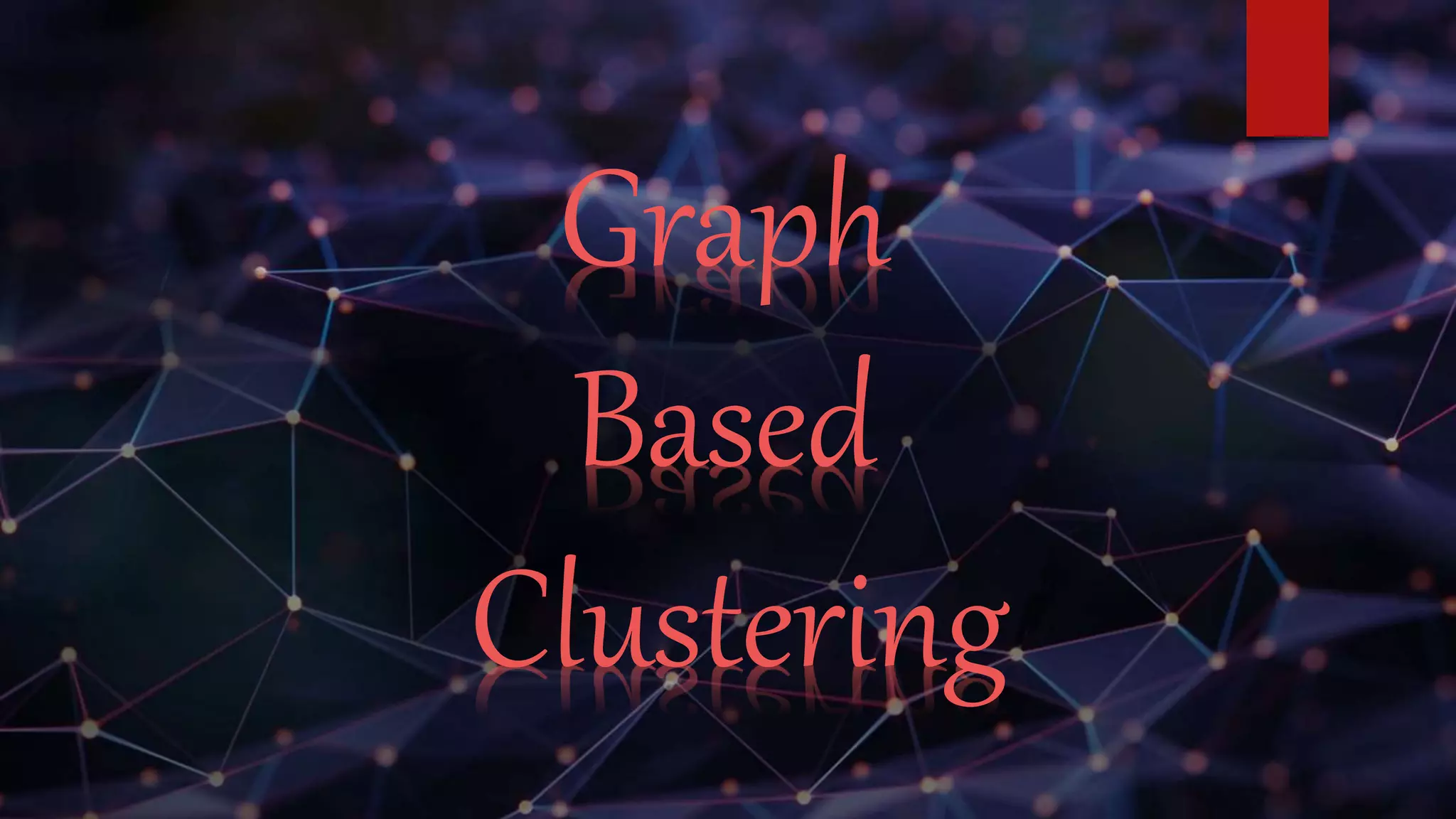 Graph
Based
Clustering
 