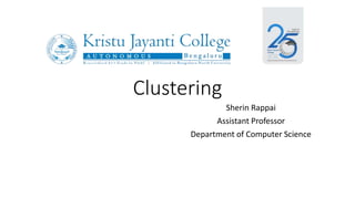 Clustering
Sherin Rappai
Assistant Professor
Department of Computer Science
 