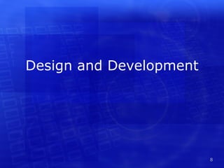Design and Development




                         8
 