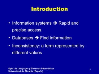 Introduction
• Information systems  Rapid and
precise access
• Databases  Find information
• Inconsistency: a term repre...