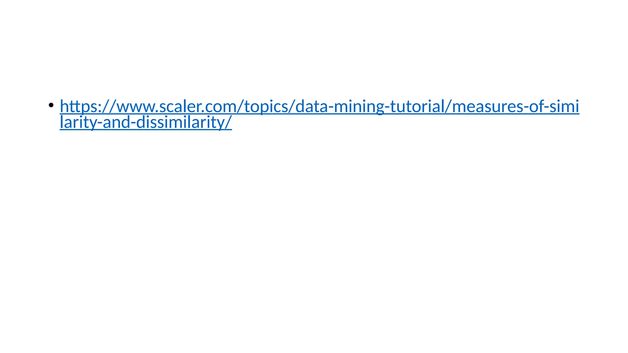 • https://www.scaler.com/topics/data-mining-tutorial/measures-of-simi larity-and-dissimilarity/ 