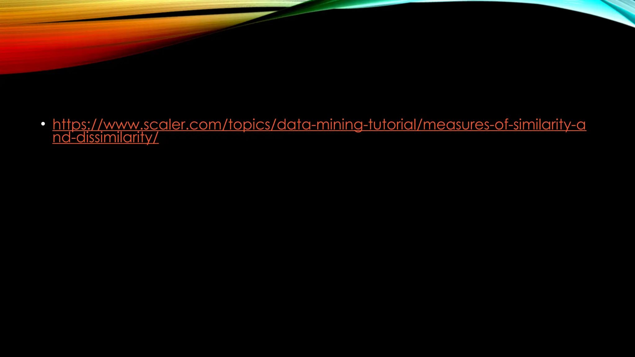 • https://www.scaler.com/topics/data-mining-tutorial/measures-of-similarity-a nd-dissimilarity/ 