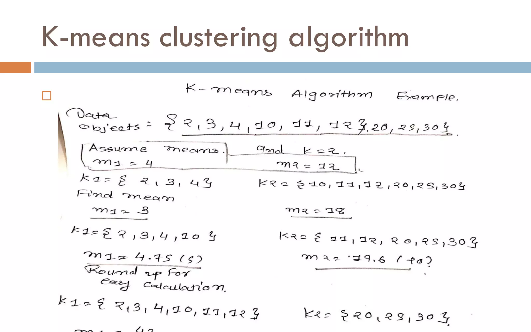 K-means clustering algorithm
 Example:
 