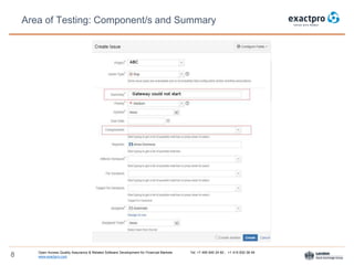 Open Access Quality Assurance & Related Software Development for Financial Markets Tel: +7 495 640 24 60 , +1 415 830 38 49
www.exactpro.com8
Area of Testing: Component/s and Summary
 