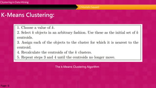 Page 8
unlimited
K-Means Clustering:
Clustering in Data Mining
The k-Means Clustering Algorithm
Page: 6
S.Mostafa Sayyedi
 