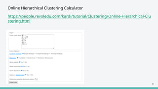 Online Hierarchical Clustering Calculator
https://people.revoledu.com/kardi/tutorial/Clustering/Online-Hierarchical-Clu
stering.html
51
 