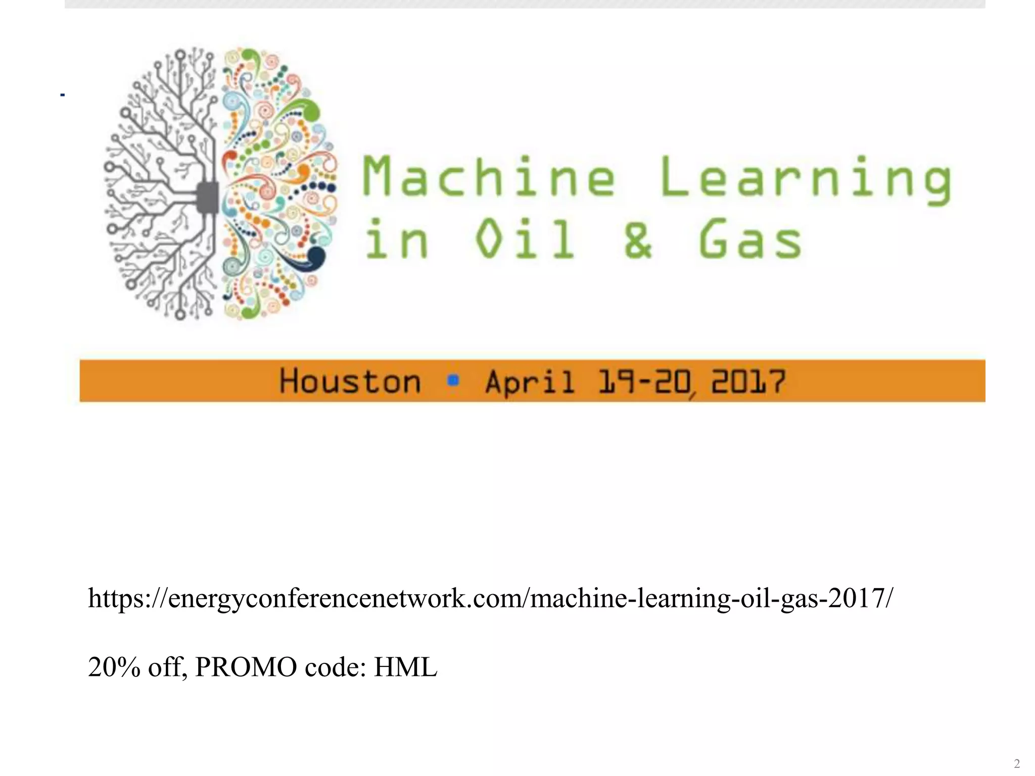2
SCR©
https://energyconferencenetwork.com/machine-learning-oil-gas-2017/
20% off, PROMO code: HML
 