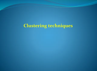 Clustering techniques
 