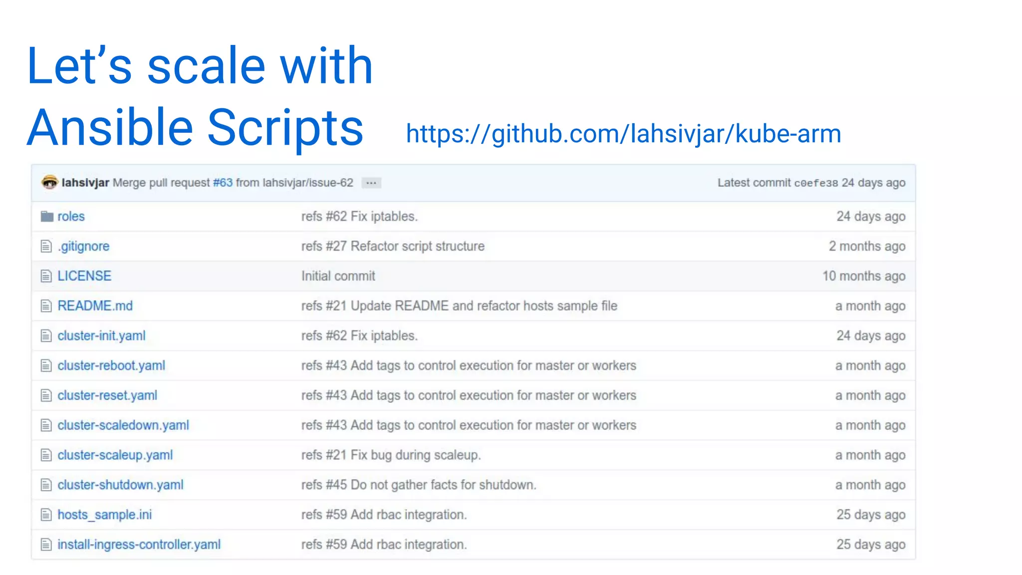 Let’s scale with
Ansible Scripts https://github.com/lahsivjar/kube-arm
 