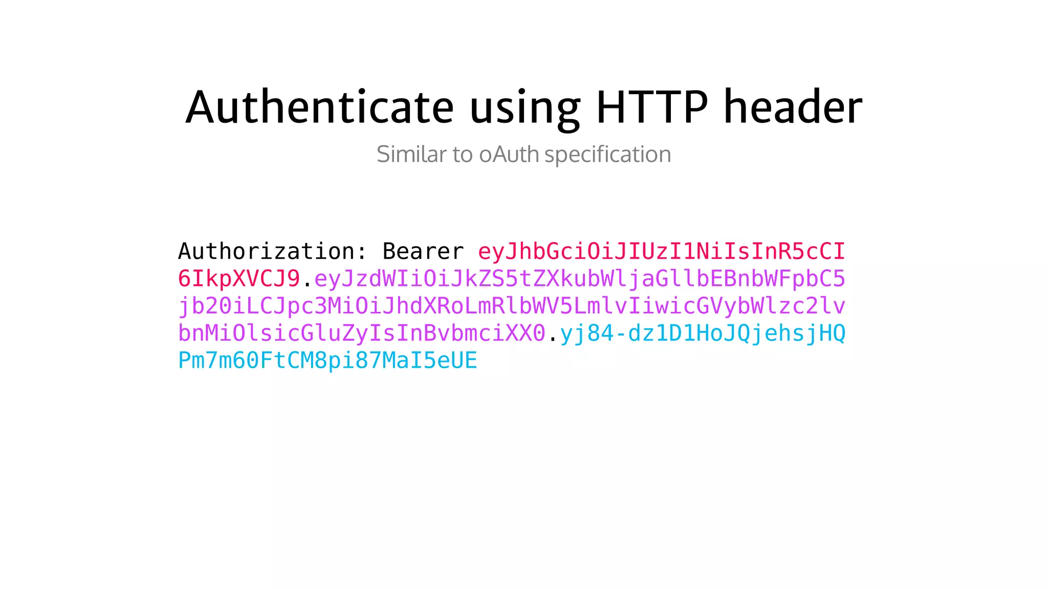 Authorization:	Bearer	eyJhbGciOiJIUzI1NiIsInR5cCI
6IkpXVCJ9.eyJzdWIiOiJkZS5tZXkubWljaGllbEBnbWFpbC5
jb20iLCJpc3MiOiJhdXRoLmRlbWV5LmlvIiwicGVybWlzc2lv
bnMiOlsicGluZyIsInBvbmciXX0.yj84-dz1D1HoJQjehsjHQ
Pm7m60FtCM8pi87MaI5eUE
								
 