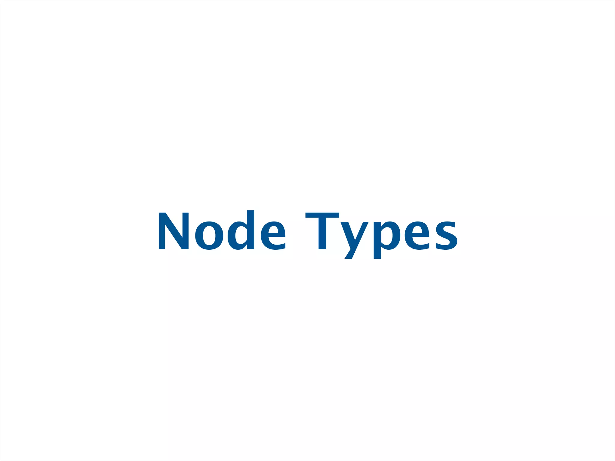Node Types
 