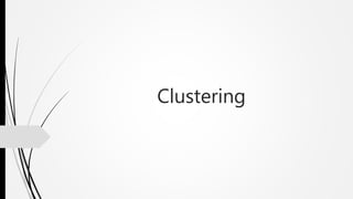Clustering
 