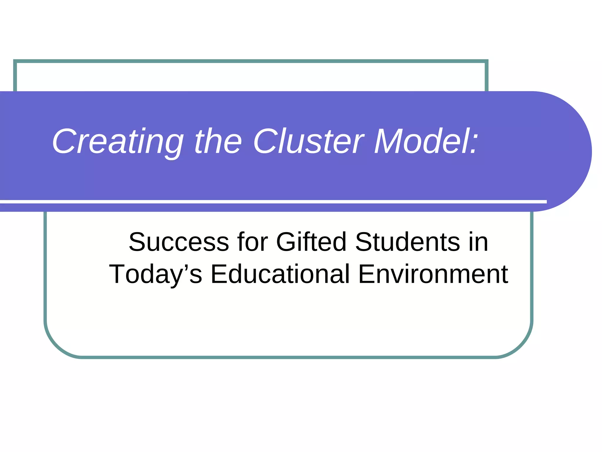Creating the Cluster Model: Success for Gifted Students in Today’s Educational Environment 
