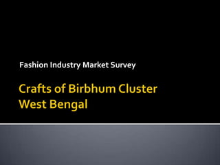 Crafts of Birbhum ClusterWest Bengal Fashion Industry Market Survey 