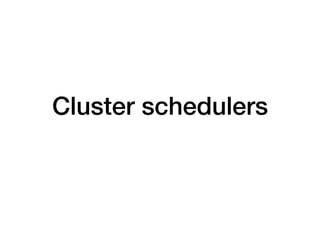 Cluster schedulers
 