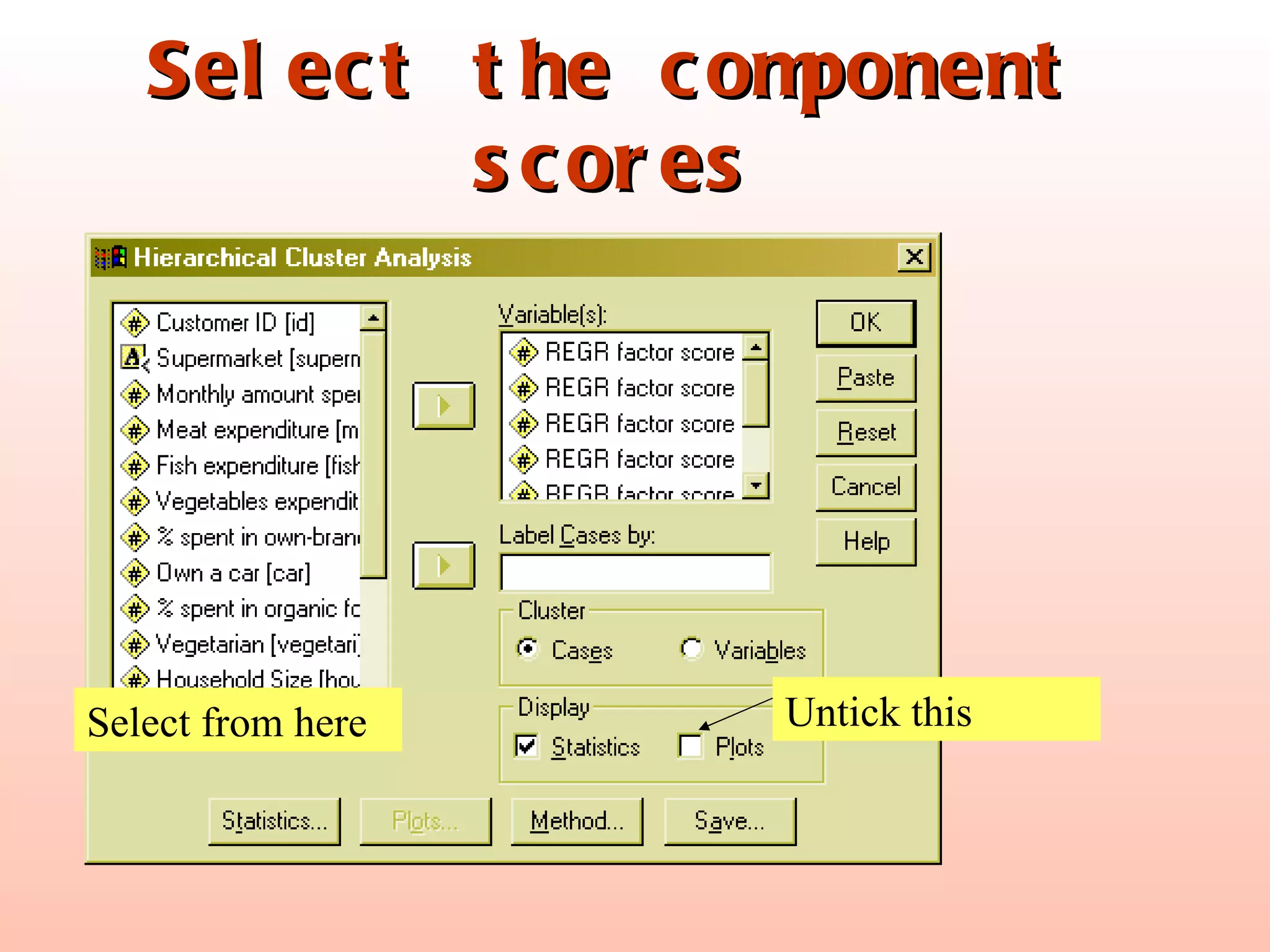 Select the component scores Select from here Untick this 