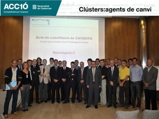 www.acc10.cat
Clústers:agents de canvi
 