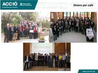 www.acc10.cat
Diners per cafèDiners per cafè
 