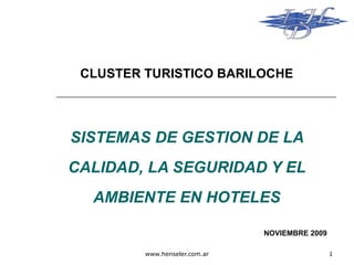 SISTEMAS DE GESTION DE LA CALIDAD, LA SEGURIDAD Y EL AMBIENTE EN HOTELES CLUSTER TURISTICO BARILOCHE NOVIEMBRE 2009 