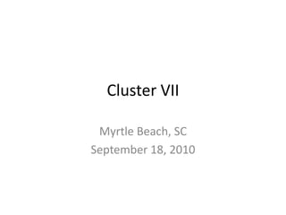 Cluster VII Myrtle Beach, SC September 18, 2010 
