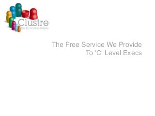 The Free Service We Provide
To ‘C’ Level Execs

 