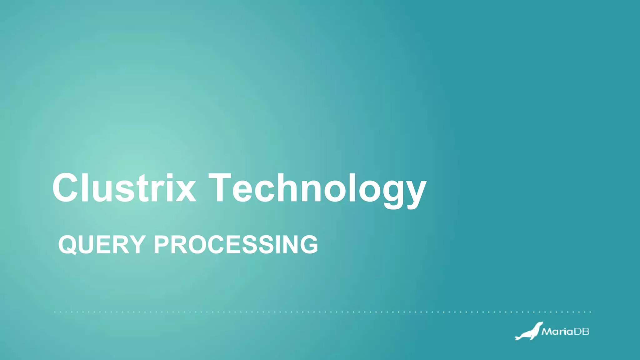 Clustrix Technology
QUERY PROCESSING
 