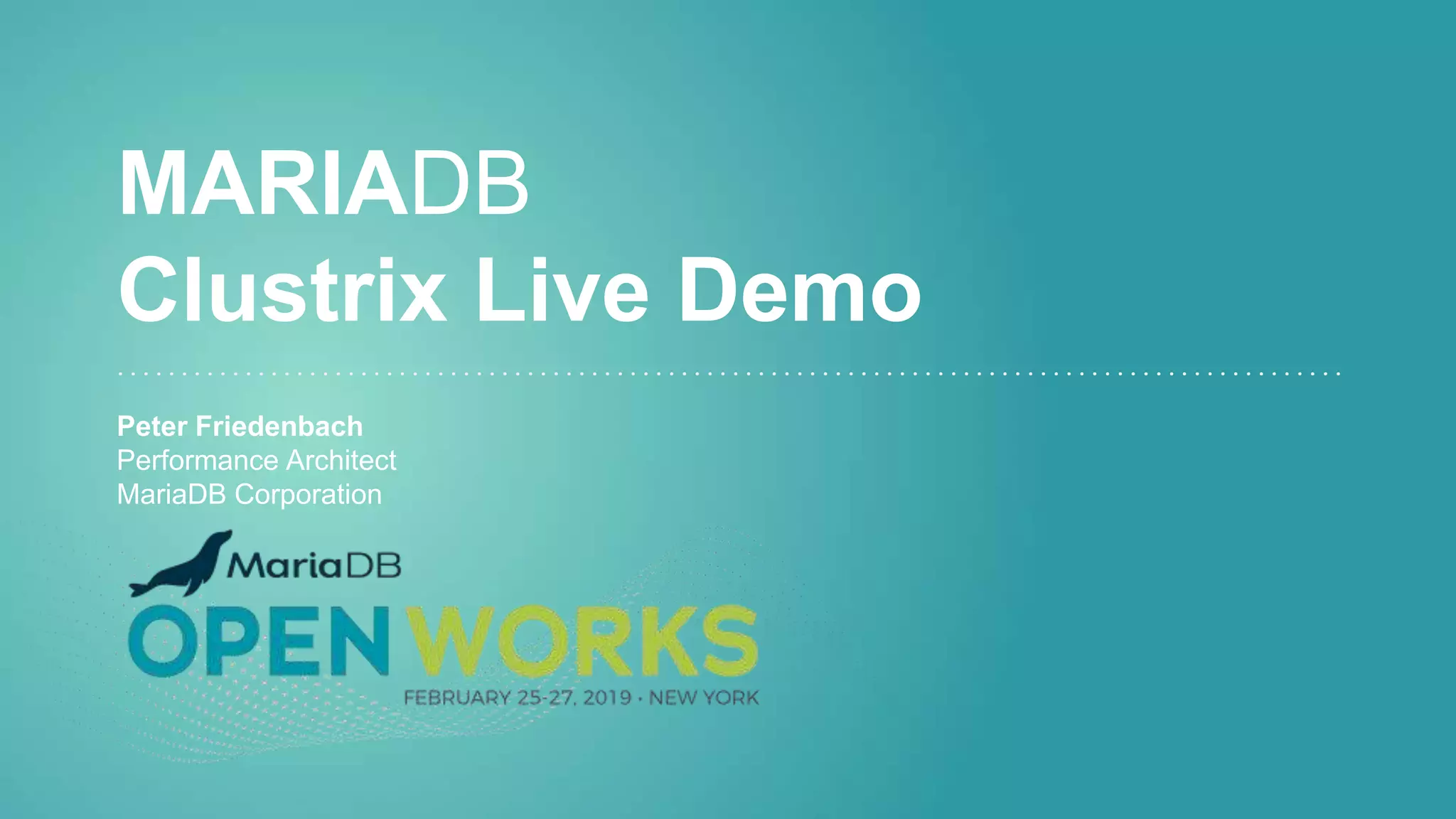 MARIADB
Clustrix Live Demo
Peter Friedenbach
Performance Architect
MariaDB Corporation
 