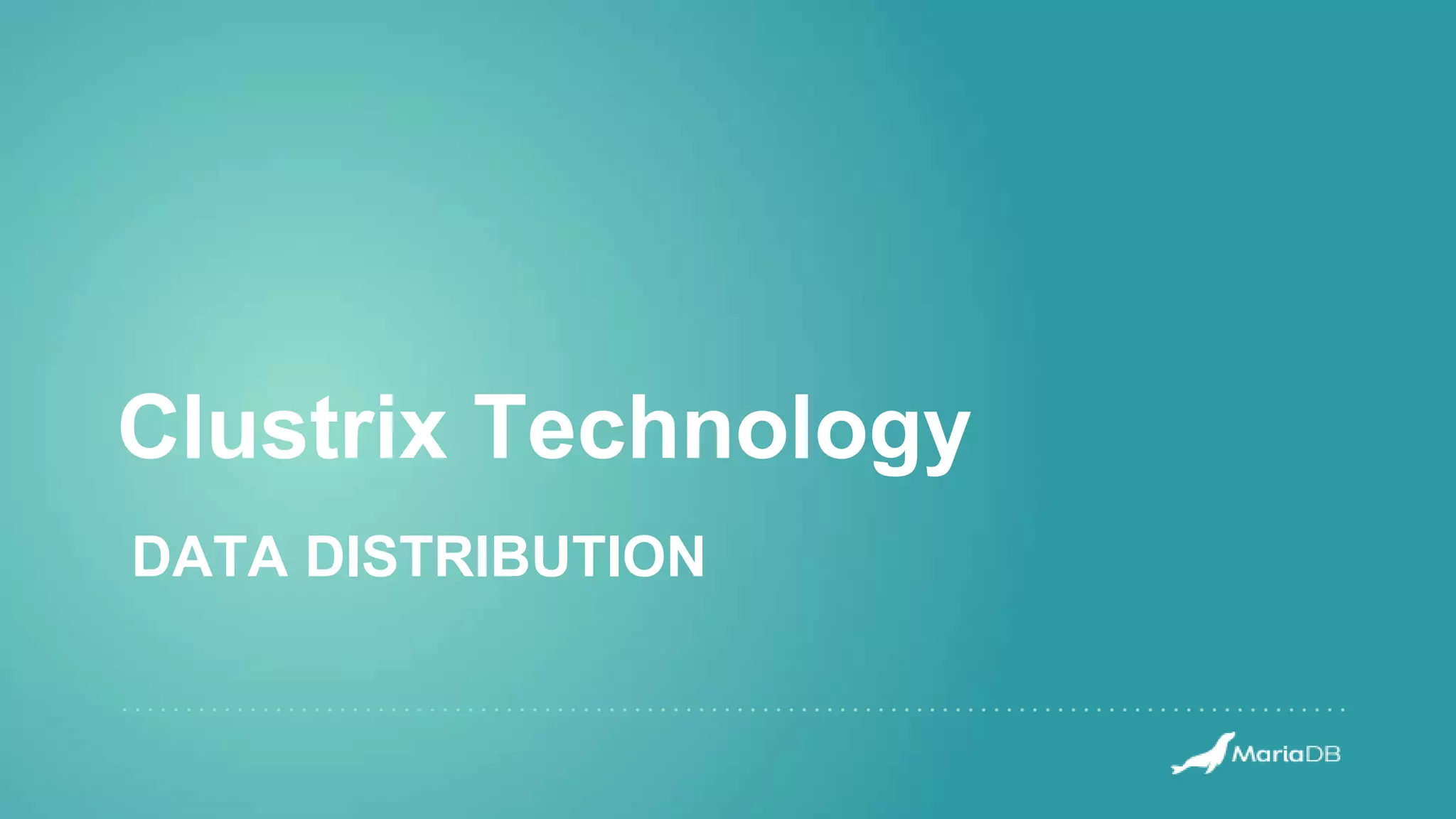 Clustrix Technology
DATA DISTRIBUTION
 