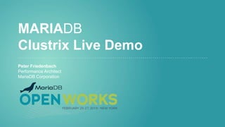 MARIADB
Clustrix Live Demo
Peter Friedenbach
Performance Architect
MariaDB Corporation
 