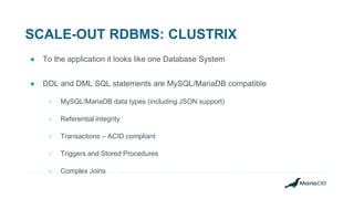 SCALE-OUT RDBMS: CLUSTRIX
● To the application it looks like one Database System
● DDL and DML SQL statements are MySQL/Ma...