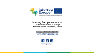 22
Interreg Europe secretariat
Les Arcuriales, Entrée D, 5e étage
45 rue de Tournai, 59000 Lille, France
info@interregeuro...