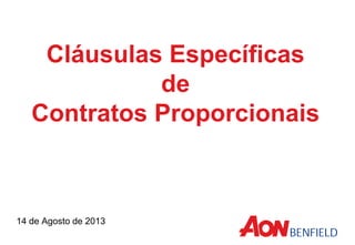 Cláusulas Específicas
de
Contratos Proporcionais
14 de Agosto de 2013
 