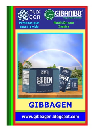 GIBBAGEN
nux
gen
Personas que
aman la vida
Nutrición que
Inspira
www.gibbagen.blogspot.com
 