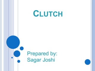 CLUTCH
Prepared by:
Sagar Joshi
 