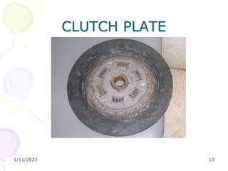 1/11/2023 13
CLUTCH PLATE
 
