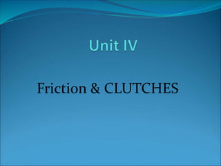 Friction & CLUTCHES
 