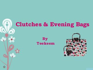 Clutches & Evening Bags
By
Teekeem
 