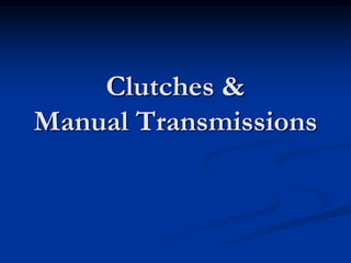 Clutches &
Manual Transmissions
 