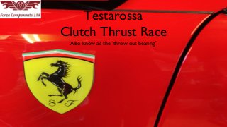 Testarossa
Clutch Thrust Race
Also know as the ‘throw out bearing’

 